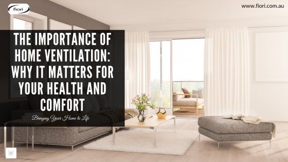 The Importance of Home Ventilation: Why It Matters for Your Health and Comfort